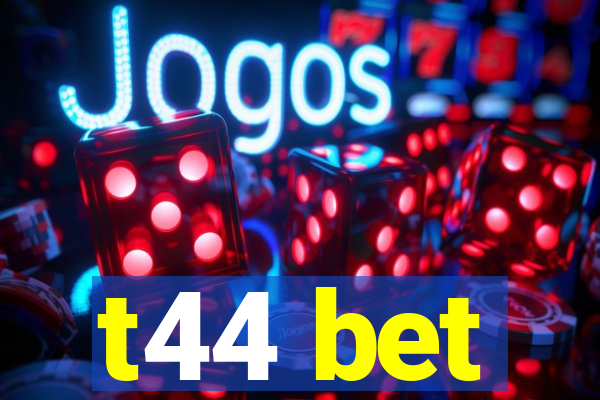 t44 bet